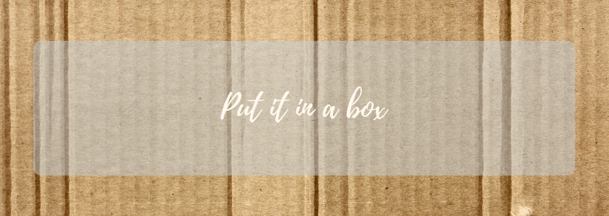 Put it in a&nbsp;box