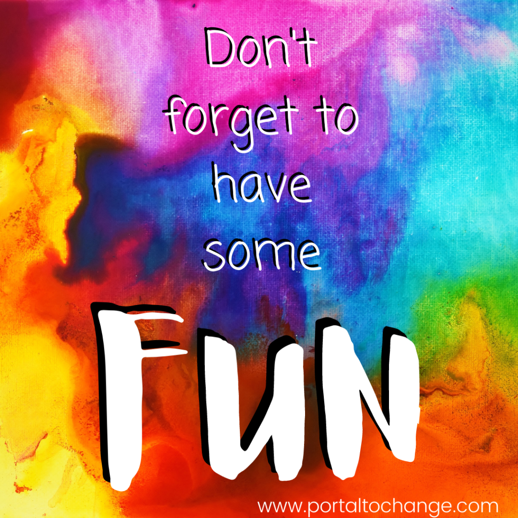 Don't forget to have some FUN