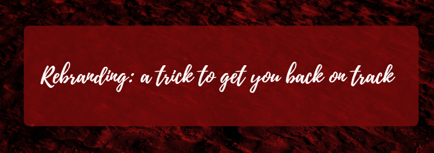 “Rebranding” – A trick to get you back on&nbsp;track